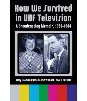 How We Survived in UHF Television: A Broadcasting Memoir, 1953-1984
