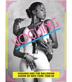 Voguing and the House Ballroom Scene of New York City 1989-92