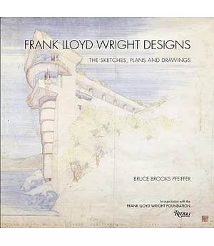 Frank Lloyd Wright Designs: The Sketches, Plans, and Drawings