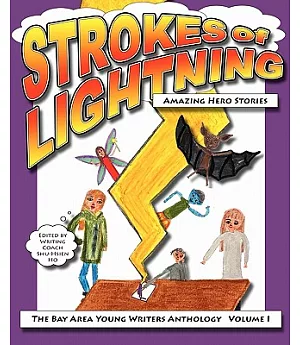 Strokes of Lightning: Amazing Hero Stories: the Bay Area Young Writers Anthology