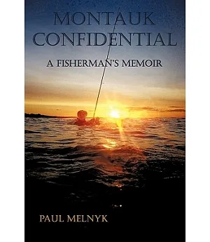 Montauk Confidential: A Fisherman’s Memoir