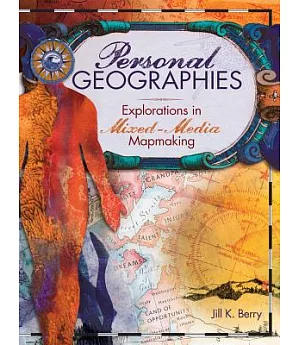 Personal Geographies: Explorations in Mixed-Media Mapmaking