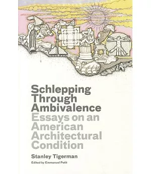 Schlepping Through Ambivalence: Essays on an American Architectural Condition
