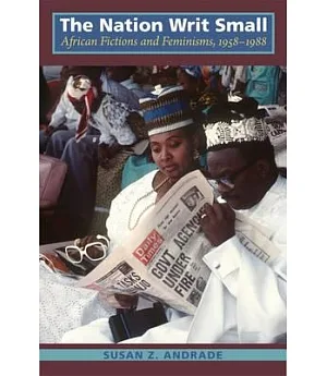 The Nation Writ Small: African Fictions and Feminism 1958-1988