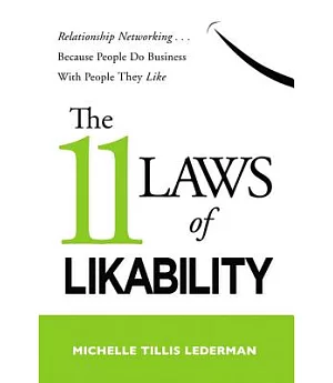 The 11 Laws of Likability: Relationship Networking... Because People Do Business with People They Like