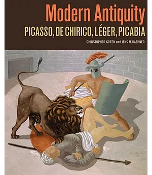 Modern Antiquity: Picasso, De Chirico, Leger, Picabia