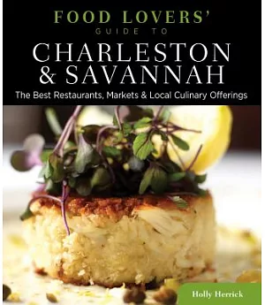 Food Lovers’ Guide to Charleston & Savannah: The Best Restaurants, Markets & Local Culinary Offerings