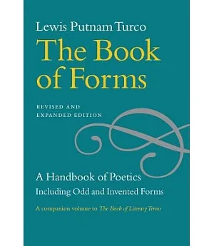 The Book of Forms: A Handbook of Poetics Including Odd and Invented Forms
