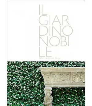 Il Gardino Nobile/ The Noble Garden: Italian Landscape Design