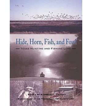 Hide, Horn, Fish, and Fowl: Texas Hunting and Fishing Lore