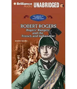 Robert Rogers: Rogers’ Rangers and the French and Indian War