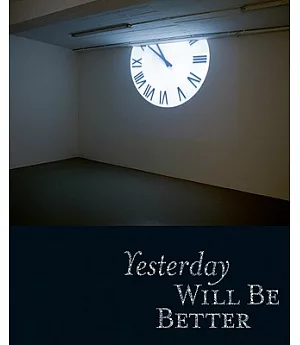 Yesterday Will Be Better: Mit der Erinnerung in die Zukunft/ Taking Memory into the Future