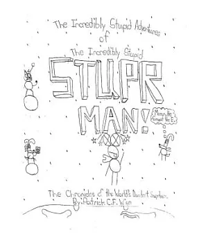 The Incredibly Stupid Adventures of the Incredibly Stupid Stuper Man!: The Chronicles of the World’s Dumbest Superhero