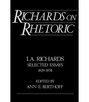 Richards on Rhetoric: I.A. Richards : Selected Essays (1929-1974)