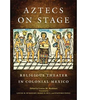 Aztecs on Stage: Religious Theater in Colonial Mexico