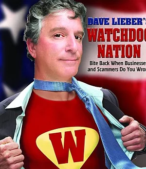 Dave Lieber’s Watchdog Nation: Bite Back When Businesses and Scammers Do You Wrong