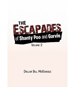 The Escapades of Shanty Poo and Garvin