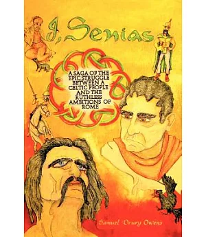 I, Senias: A Saga of the Epic Struggle Between a Celtic People and the Ruthless Ambitions of Rome