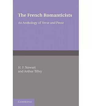 The French Romanticists: An Anthology of Verse and Prose