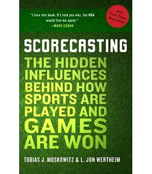 Scorecasting: The Hidden Influences Behind How Sports Are Played and Games Are Won
