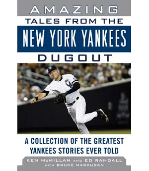 Amazing Tales from the Yankees Dugout: A Collection of the Greatest Yankees Stories Ever Told