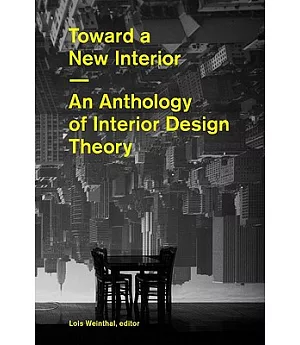 Toward a New Interior: An Anthology of Interior Design Theory