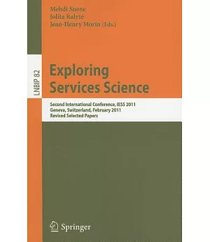 Exploring Services Science: Second International Conference, IESS 2011, Geneva, Switzerland, February 16-18, 2011, Revised Selec