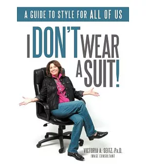 I Don’t Wear a Suit!: A Guide to Style for All of Us