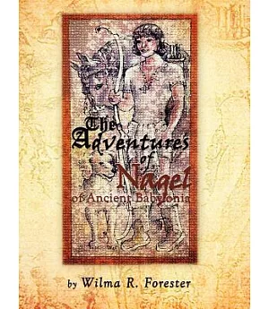 The Adventures of Nagel of Ancient Babylonia: Of Ancient Babylonia