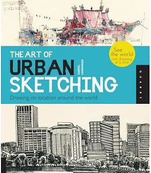 The Art of Urban Sketching: Drawing on Location Around the World