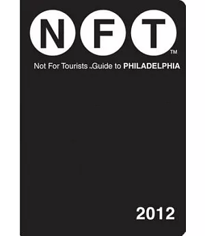 Not for Tourists Guide to Philadelphia 2012
