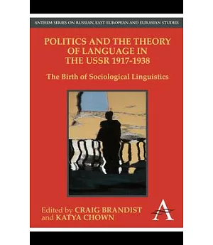 Politics and the Theory of Language in the USSR 1917-1938: The Birth of Sociological Linguistics
