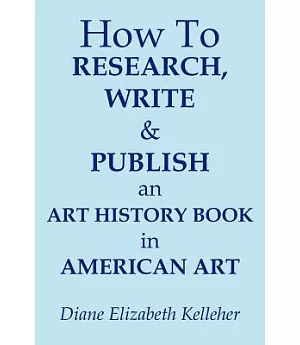 How to Research, Write and Publish an Art History Book in American Art