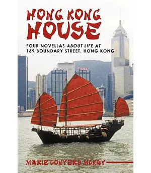Hong Kong House: Four Novellas About Life at 169 Boundary Street. Hong Kong.