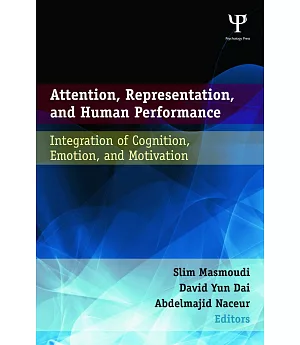 Attention, Representation, and Human Performance: Integration of Cognition, Emotion, and Motivation