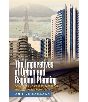 The Imperatives of Urban and Regional Planning: Concepts and Case Studies from the Developing World