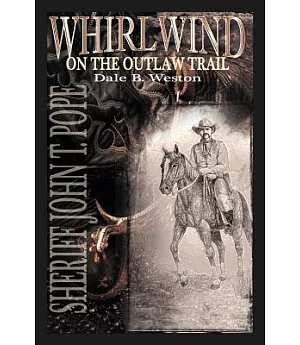 Whirlwind on the Outlaw Trail: Sheriff John T. Pope