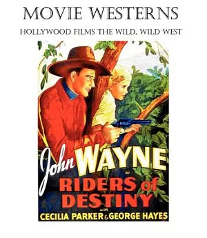 Movie Westerns: Hollywood Films the Wild, Wild West