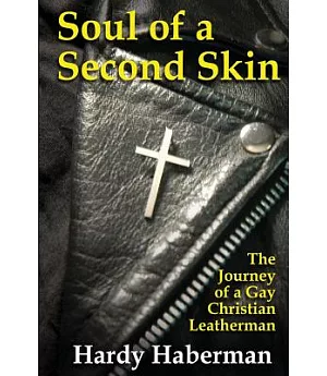 Soul of a Second Skin: The Journey of a Gay Christian Leatherman