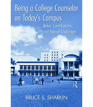 Being a College Counselor on Today’s Campus: Roles, Contributions, and Special Challenges
