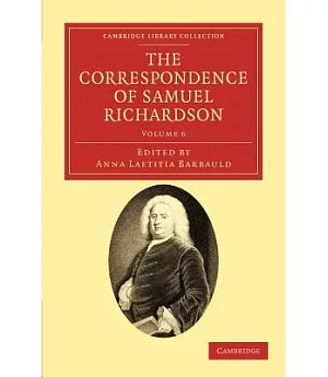 The Correspondence of Samuel Richardson: Author of Pamela, Clarissa, and Sir Charles Grandison