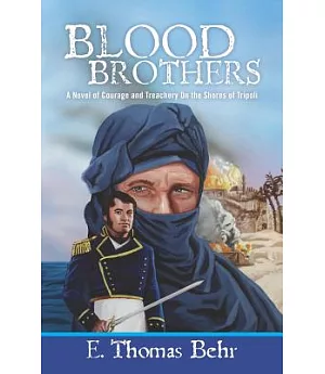 Blood Brothers: A Novel of Courage and Treachery on the Shores of Tripoli