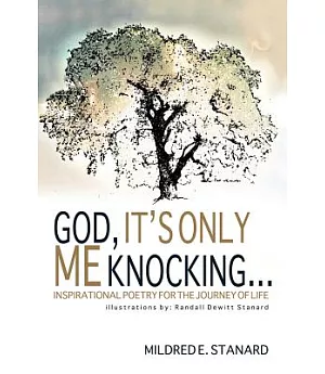 God, It’s Only Me Knocking: Inspirational Poetry for the Journey of Life