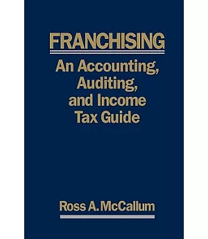 Franchising 2011: An Accounting, Auditing and Income Tax Guide: a Practical Guide for Franchisors, Franchisees, and Their Accoun
