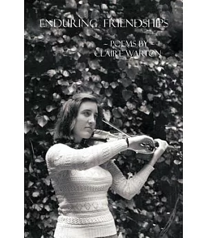 Enduring Friendships: Poems by Claire Warton