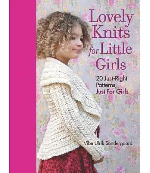 Lovely Knits for Little Girls: 20 Just-Right Patterns, Just for Little Girls