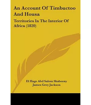 An Account of Timbuctoo and Housa: Territories in the Interior of Africa