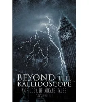 Beyond the Kaleidoscope: A Trilogy of Arcane Tales