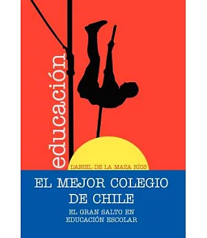 El Mejor Colegio de Chile: El Gran Salto En Educacion Escolar