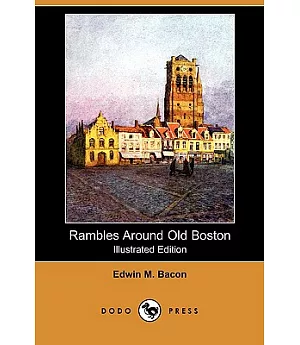 Rambles Around Old Boston (Illustrated Edition)